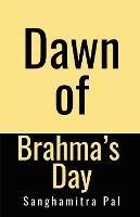 Dawn of Brahma's Day - Sanghamitra Pal - cover