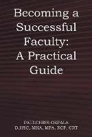 Becoming a Successful Faculty: A Practical Guide