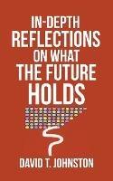 In-depth Reflections On What The Future Holds