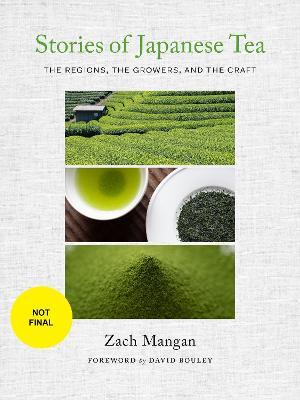 Stories of Japanese Tea: The Regions, the Growers, and the Craft - Zach Mangan - cover