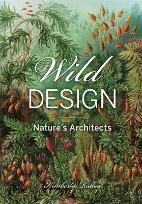 Wild Design: The Architecture of Nature - Kimberly Ridley - cover