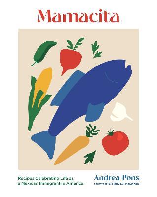 Mamacita: Recipes Celebrating Life as a Mexican Immigrant in America - Andrea Pons - cover