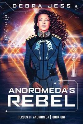 Andromeda's Rebel - Debra Jess - cover