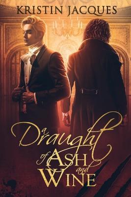 A Draught of Ash and Wine - Kristin Jacques - cover