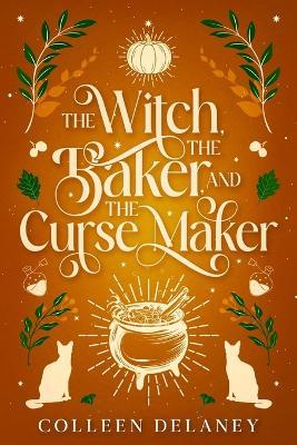 The Witch, the Baker, and the Curse Maker - Colleen Delaney - cover