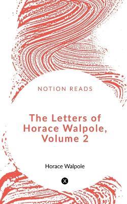 The Letters of Horace Walpole, Volume 2 - Horace Walpole - cover