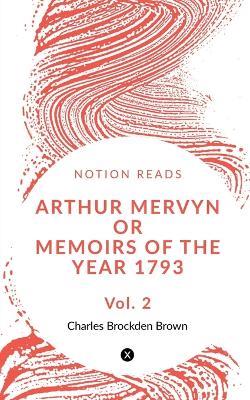 Arthur Mervyn Or Memoirs of the Year 1793 (Vol 2) - Charles Brown - cover