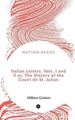Italian Letters, Vols. I and II or, The History of the Count de St. Julian