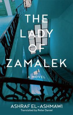 The Lady of Zamalek: A Novel - Ashraf El-Ashmawi - cover