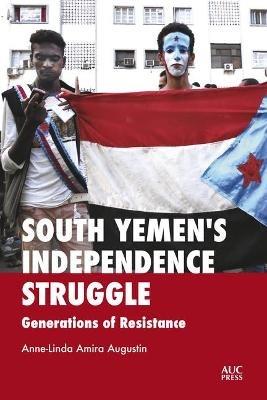 South Yemen's Independence Struggle: Generations of Resistance - Anne-Linda Amira Augustin - cover