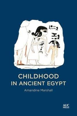 Childhood in Ancient Egypt - Amandine Marshall - cover