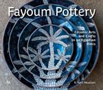 Fayoum Pottery: Ceramic Arts and Crafts in an Egyptian Oasis