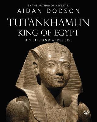 Tutankhamun, King of Egypt: His Life and Afterlife - Aidan Dodson - cover