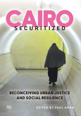 Cairo Securitized: Reconceiving Urban Justice and Social Resilience - cover