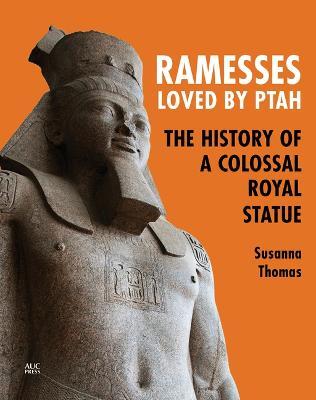 Ramesses, Loved by Ptah: The History of a Colossal Royal Statue - Susanna Thomas - cover