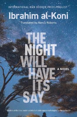 The Night Will Have Its Say: A Novel - Ibrahim al-Koni - cover
