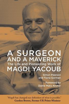 A Surgeon and a Maverick: The Life and Pioneering Work of Magdi Yacoub - Simon Pearson,Fiona Gorman - cover
