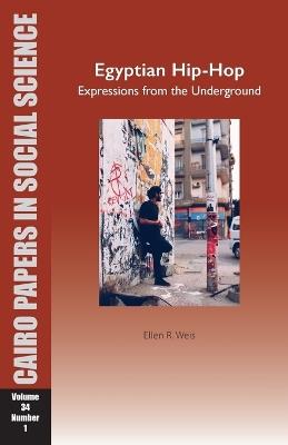 Egyptian Hip-Hop: Expressions from the Underground: Cairo Papers in Social Science Vol. 34, No. 1 - Ellen R. Weis - cover