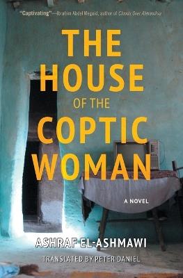 The House of the Coptic Woman: A Novel - Ashraf El-Ashmawi - cover