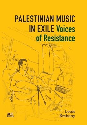 Palestinian Music in Exile: Voices of Resistance - Louis Brehony - cover