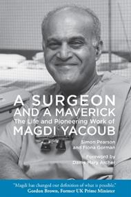 A Surgeon and a Maverick: The Life and Pioneering Work of Magdi Yacoub