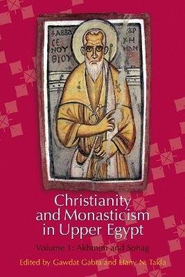Christianity and Monasticism in Upper Egypt: Volume 1: Akhmim and Sohag - cover