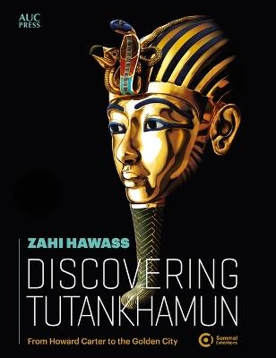 Discovering Tutankhamun: From Howard Carter to the Golden City - Zahi Hawass - cover