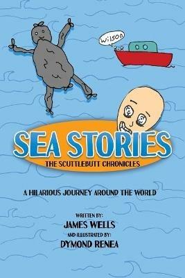 Sea Stories: The Scuttlebutt Chronicles - James Wells - cover