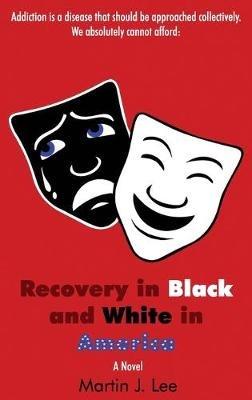 Recovery in Black and White in America - Martin J Lee - cover