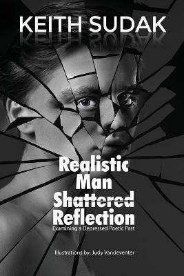 Realistic Man - Shattered Reflection: Examining a Depressed Poetic Past - Keith Sudak - cover