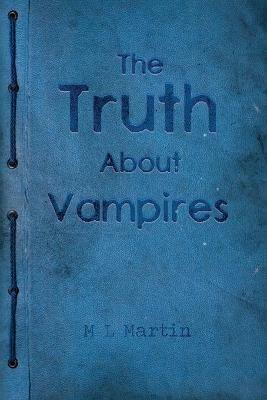 The Truth About Vampires - M L Martin - cover