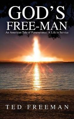 God's Free-Man: An American Tale of Perseverance: A Life in Service - Ted Freeman - cover