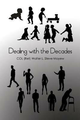 Dealing with the Decades - Col (ret) Walter L Steve Mayew - cover