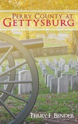 Perry County at Gettysburg - Terry F Bender - cover