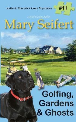 Golfing, Gardens & Ghosts - Mary Seifert - cover