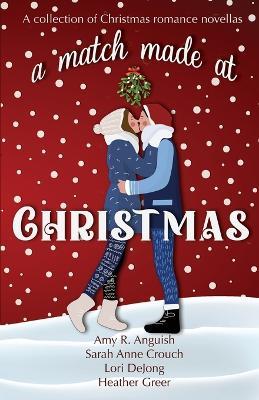 A Match Made at Christmas - Amy R Anguish,Sarah Anne Crouch,Lori Dejong - cover