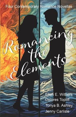 Romancing the Elements - Ellen E Withers,Delores Topliff,Tonya B Ashley - cover