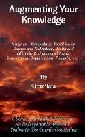 Augmenting Your Knowledge: Essays on: Personalities, Social issues, Science and Technology, Health and Lifestyle, Environmental issues, International organizations, Proverbs, etc. - Firoz Tata - cover