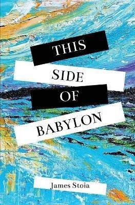 This Side of Babylon - James Stoia - cover
