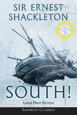 South! (Annotated) LARGE PRINT: The Story of Shackleton's Last Expedition 1914-1917 - Ernest Shackleton - cover