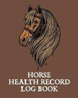 Horse Health Record Log Book: Pet Vaccination Log A Rider's Journal Horse Keeping Veterinary Medicine Equine - Patricia Larson - cover