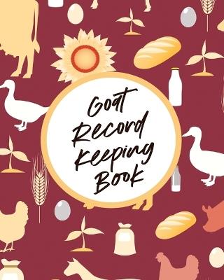 Goat Record Keeping Book: Farm Management Log Book 4-H and FFA Projects Beef Calving Book Breeder Owner Goat Index Business Accountability Raising Dairy Goats - Patricia Larson - cover