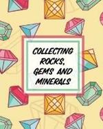 Collecting Rocks, Gems And Minerals: Rock Collecting Earth Sciences Crystals and Gemstones