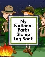 My National Parks Stamp Log Book: Outdoor Adventure Travel Journal Passport Stamps Log Activity Book - Patricia Larson - cover