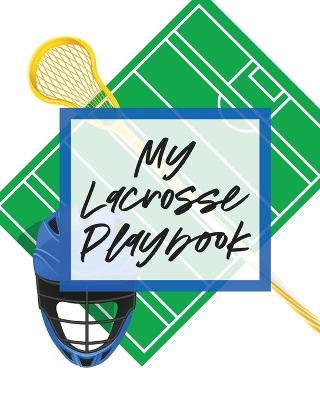 My Lacrosse Playbook: For Players and Coaches Outdoors Team Sport - Patricia Larson - cover