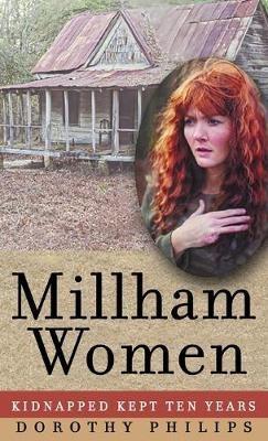 Millham Women: Kidnapped, Kept Ten Years - Dorothy Alease Phillips - cover