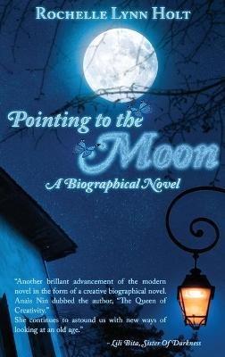 Pointing to The Moon: A Biographical Epistolary Novel - Rochelle Holt - cover