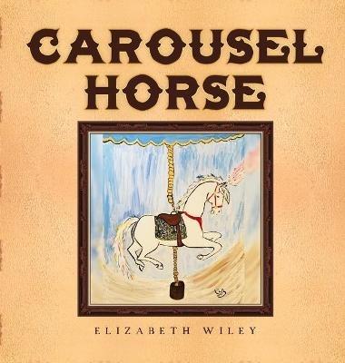 Carousel Horse: Keiry: Equine Therapy Champion - Elizabeth Wiley - cover