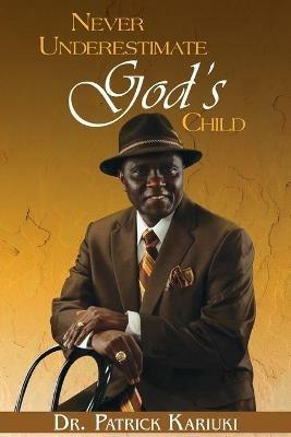 Never Underestimate God's Child - Patrick Kariuki - cover