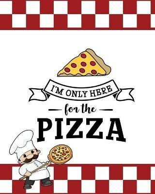 I'm Only Here For The Pizza, Pizza Review Journal - Newton - cover